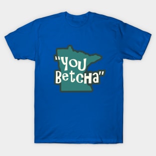 "You Betcha" T-Shirt